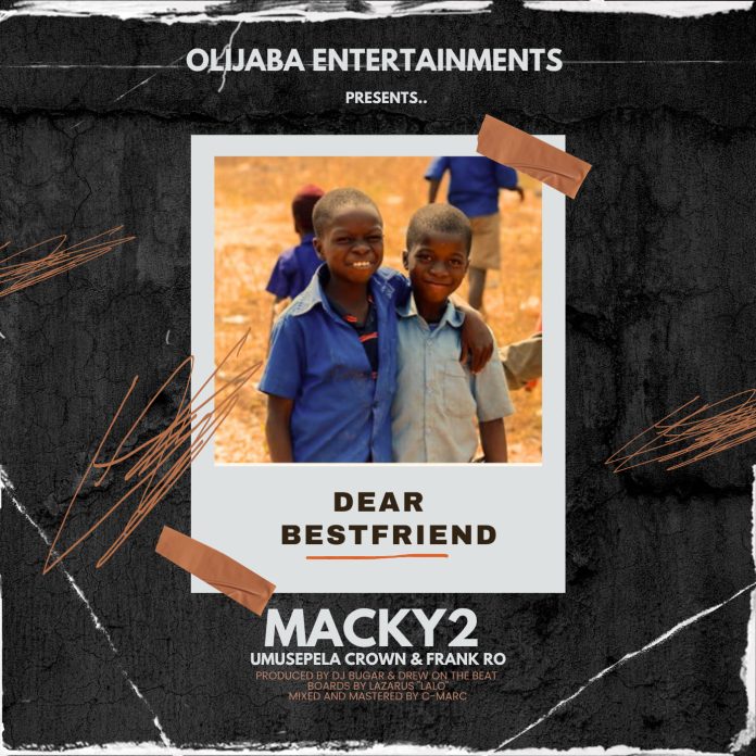 Macky 2 ft. Umusepela Crown & Frank Ro - Dear Bestfriend